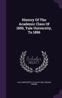 Produktbild: History Of The Academic Class Of 1856, Yale University, To 1896