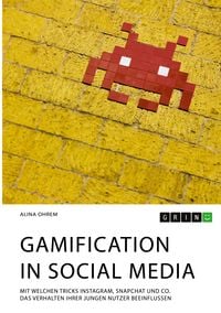 Produktbild: Gamification in Social Media. Mit welchen Tricks Instagram, Snapchat und Co. das Verhalten ihrer jungen Nutzer beeinflussen