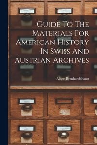 Produktbild: Guide To The Materials For American History In Swiss And Austrian Archives