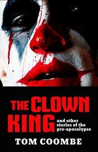 Produktbild: The Clown King and Other Stories of the Pre-apocalypse