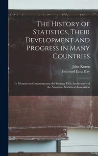 Produktbild: The History of Statistics, Their Development and Progress in Many Countries; in Memoirs to Commemorate the Seventy Fifth Anniversary of the American S