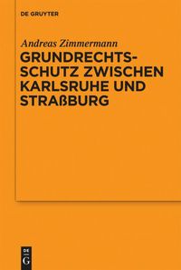 Grundrechtsschutz zwischen Karlsruhe und Straßburg Andreas Zimmermann