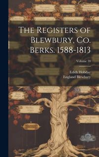 Produktbild: The Registers of Blewbury, co. Berks. 1588-1813; Volume 70