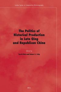 Produktbild: The Politics of Historical Production in Late Qing and Republican China
