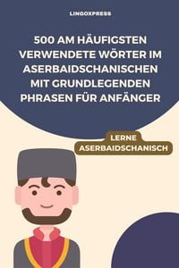 Produktbild: 500 Am h&auml;ufigsten verwendete W&ouml;rter im Aserbaidschanischen mit grundlegenden Phrasen f&uuml;r Anf&auml;nger