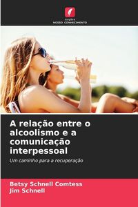 Produktbild: A rela&ccedil;&atilde;o entre o alcoolismo e a comunica&ccedil;&atilde;o interpessoal
