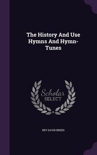 Produktbild: The History And Use Hymns And Hymn-Tunes