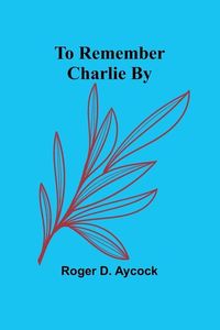 Produktbild: To Remember Charlie By