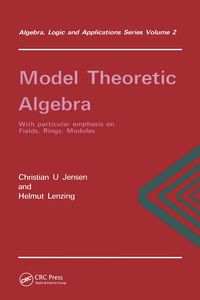 Produktbild: Model Theoretic Algebra With Particular Emphasis on Fields, Rings, Modules