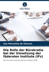 Produktbild: Die Rolle der B&uuml;rokratie bei der Umsetzung der f&ouml;deralen Institute (IFs)