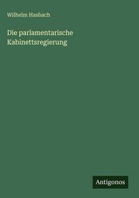 Produktbild: Die parlamentarische Kabinettsregierung