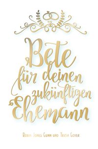 Produktbild: Bete f&uuml;r deinen zuk&uuml;nftigen Ehemann