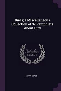Produktbild: Birds; a Miscellaneous Collection of 37 Pamphlets About Bird