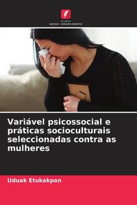 Produktbild: Vari&aacute;vel psicossocial e pr&aacute;ticas socioculturais seleccionadas contra as mulheres