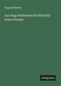 Produktbild: Aus Hugo Rothsteins Nachlass f&uuml;r seine Freunde