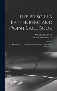 Produktbild: The Priscilla Battenberg and Point Lace Book; a Collection of Lace Stitches With Working Directions for Braid Laces