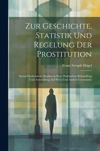 Produktbild: Zur Geschichte, Statistik Und Regelung Der Prostitution