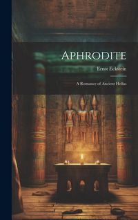 Produktbild: Aphrodite: A Romance of Ancient Hellas