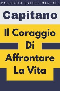 Produktbild: Il Coraggio Di Affrontare La Vita (Raccolta Salute Mentale, #5)
