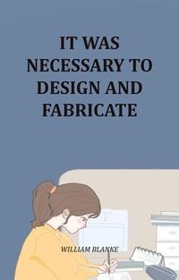 Produktbild: It Was Necessary To Design And Fabricate