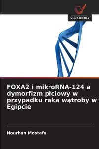 Produktbild: FOXA2 i mikroRNA-124 a dymorfizm p&iquest;ciowy w przypadku raka w&iquest;troby w Egipcie
