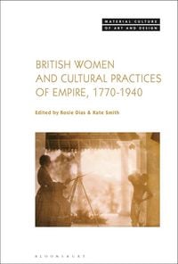 Produktbild: British Women and Cultural Practices of Empire, 1770-1940