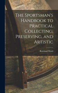 Produktbild: The Sportsman's Handbook to Practical Collecting, Preserving, and Artistic