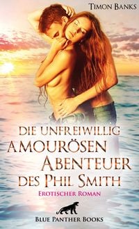 Produktbild: Die unfreiwillig amour&ouml;sen Abenteuer des Phil Smith | Erotischer Roman