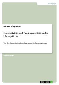 Produktbild: Normativit&auml;t und Professionalit&auml;t in der &Uuml;bungsfirma
