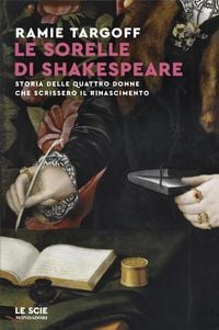 Produktbild: Le sorelle di Shakespeare. Storia delle quattro donne che scrissero il Rinascimento