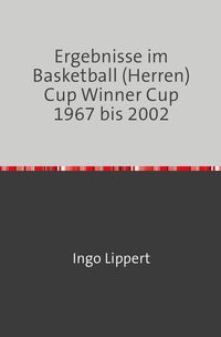 Bild vom Artikel Sportstatistik / Ergebnisse im Basketball (Herren) Cup Winners Cup 1967 bis 2002 vom Autor Ingo Lippert