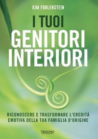 Produktbild: I tuoi genitori interiori. Riconoscere e trasformare l'eredit&agrave; emotiva della tua famiglia d'origine