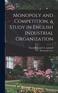 Produktbild: Monopoly and Competition, a Study in English Industrial Organization