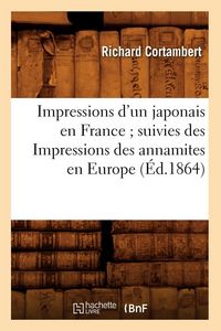Produktbild: Impressions d'un japonais en France suivies des Impressions des annamites en Europe (&Eacute;d.1864)