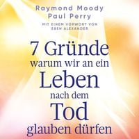 Produktbild: 7 Gr&uuml;nde, warum wir an ein Leben nach dem Tod glauben d&uuml;rfen