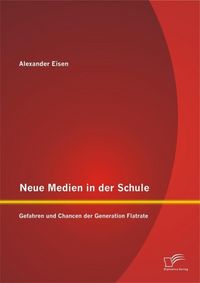 Produktbild: Neue Medien in der Schule: Gefahren und Chancen der Generation Flatrate