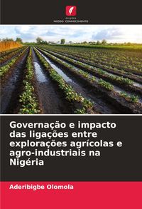 Produktbild: Governa&ccedil;&atilde;o e impacto das liga&ccedil;&otilde;es entre explora&ccedil;&otilde;es agr&iacute;colas e agro-industriais na Nig&eacute;ria