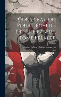 Produktbild: Conspiration Pour L'&eacute;galit&eacute; Dite de Babeuf, Tome Premier