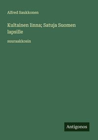 Produktbild: Kultainen linna; Satuja Suomen lapsille