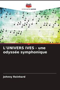 Produktbild: L'UNIVERS IVES - une odyss&eacute;e symphonique