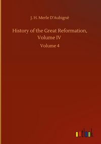 Produktbild: History of the Great Reformation, Volume IV