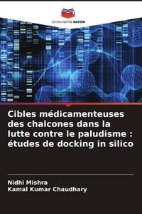 Produktbild: Cibles m&eacute;dicamenteuses des chalcones dans la lutte contre le paludisme : &eacute;tudes de docking in silico