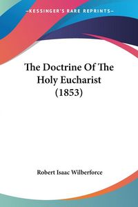 Produktbild: The Doctrine Of The Holy Eucharist (1853)