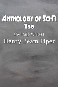 Produktbild: Anthology of Sci-Fi V38, the Pulp Writers - Henry Beam Piper