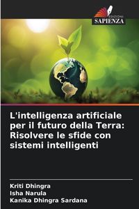 Produktbild: L'intelligenza artificiale per il futuro della Terra: Risolvere le sfide con sistemi intelligenti