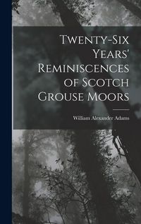 Produktbild: Twenty-Six Years' Reminiscences of Scotch Grouse Moors
