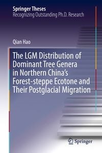 Produktbild: The LGM Distribution of Dominant Tree Genera in Northern China's Forest-steppe Ecotone and Their Postglacial Migration