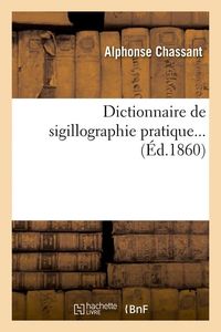 Produktbild: Dictionnaire de Sigillographie Pratique (&Eacute;d.1860)