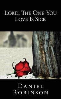 Bild vom Artikel Lord, the One You Love Is Sick vom Autor Daniel Robinson
