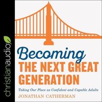Produktbild: Becoming the Next Great Generation Lib/E: Taking Our Place as Confident and Capable Adults